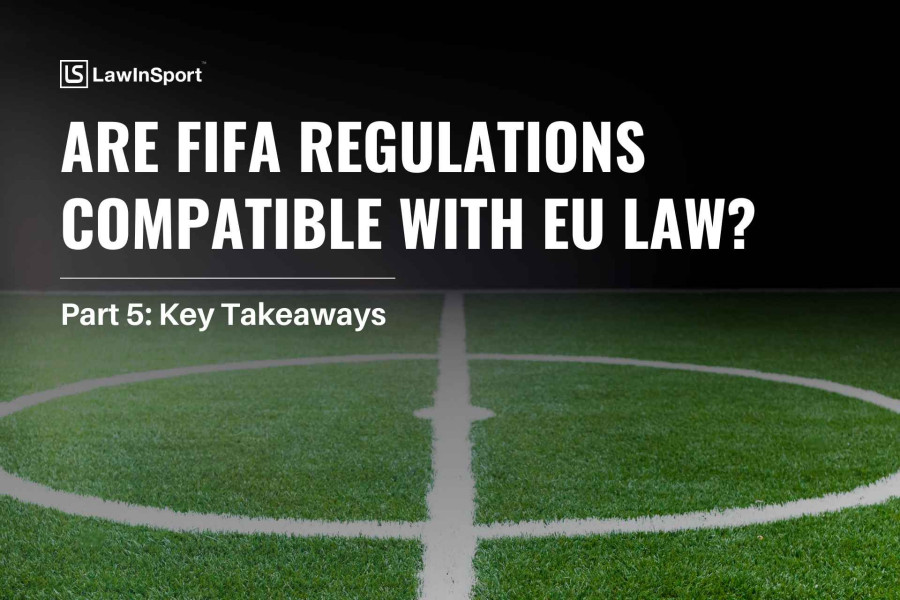 Advocate General questions whether FIFA Regulations are compliant with EU Law: Key takeaways (Part 5)