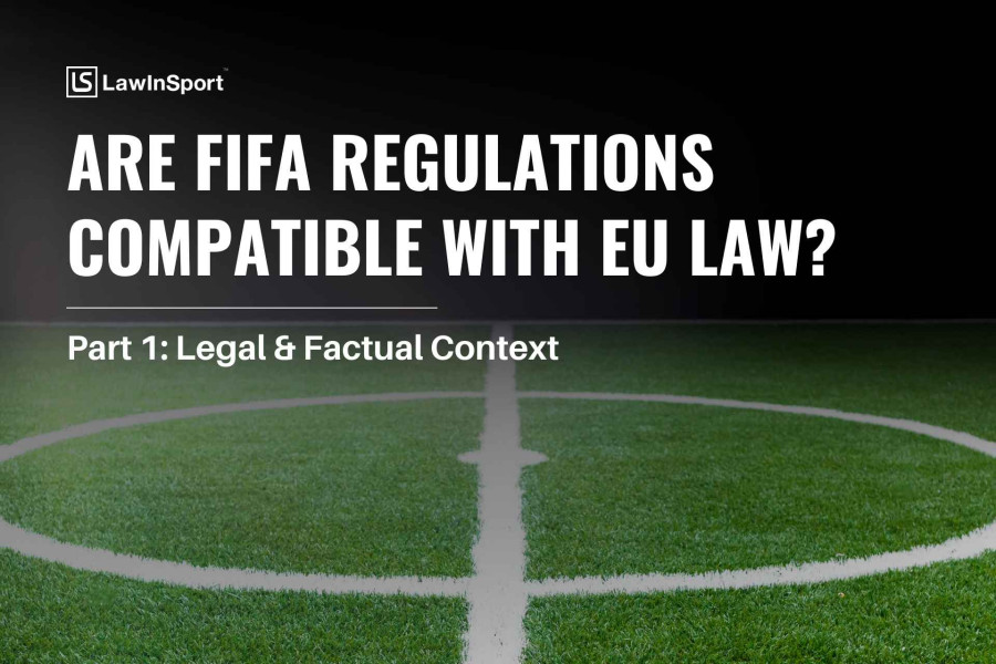 Advocate General questions whether FIFA Regulations are compliant with EU Law: Legal & factual context (Part 1)