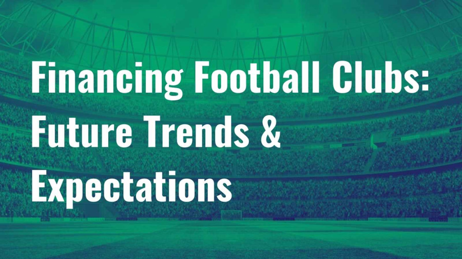 Financing Football Clubs: Part 3 – Future Trends & Expectations image