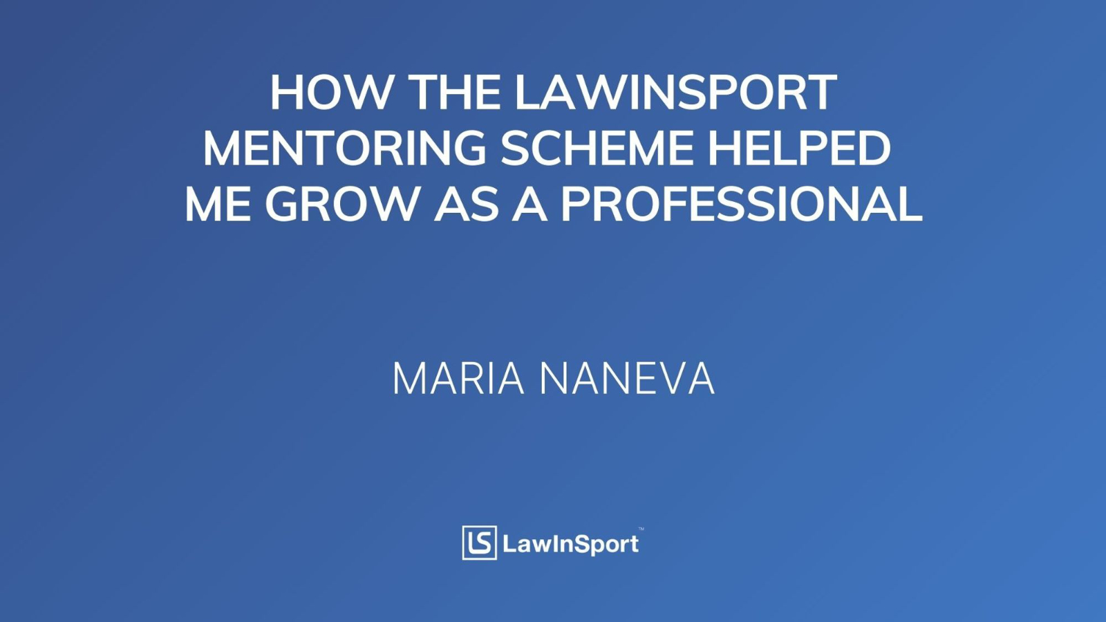 How My Mentor Helped Me Grow as a Professional - Maria Naneva